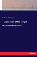 The prisoners of the temple: or discrowned and crowned
