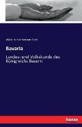Bavaria: Landes- und Volkskunde des K?nigreichs Bayern
