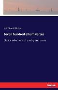 Seven hundred album verses: Choice selections of poetry and prose