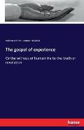 The gospel of experience: Or the witness of human life to the truth of revelation