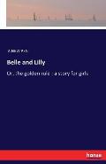 Belle and Lilly: Or, the golden rule: a story for girls