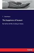 The happiness of heaven: By father of the Societg of Jesus.