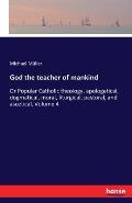 God the teacher of mankind: Or Popular Catholic theology, apologetical, dogmatical, moral, liturgical, pastoral, and ascetical, Volume 4