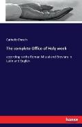 The complete Office of Holy week: according to the Roman Missal and Breviary in Latin and English