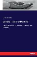God the Teacher of Mankind: The Sacraments of the holy Eucharist and Penance