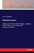 Helvetia Sancta: Leben und Wirken der heiligen, seligen und frommen Personen des Schweizerlandes