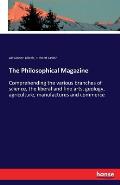 The Philosophical Magazine: Comprehending the various branches of science, the liberal and fine arts, geology, agriculture, manufactures and comme