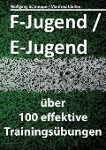 F-Jugend / E-Jugend: ?ber 100 effektive Trainings?bungen