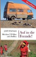 Auf in die Fremde!: Mit dem VW-Bus nach Indien