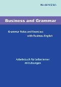 Business and Grammar: Grammar Rules and Exercises with Business English - Arbeitsbuch zum Selbstlernen mit L?sungen