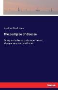 The pedigree of disease: Being six lectures on temperament, idiosyncrasy and diathesis
