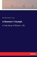 A Woman's Triumph: A True Story of Western Life