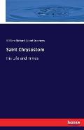 Saint Chrysostom: His Life and Times