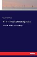 The True Theory of the Subjunctive: The Logic of the Latin Language