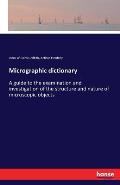 Micrographic dictionary: A guide to the examination and investigation of the structure and nature of microscopic objects