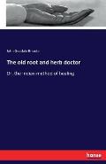 The old root and herb doctor: Or, the Indian method of healing