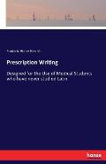 Prescription Writing: Designed for the Use of Medical Students who have never studied Latin