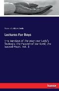 Lectures For Boys: The Sundays of the year; our Lady's festivals; the Passion of our Lord; the Sacred Heart. Vol. 1