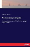 The twelve days' campaign: An impartial account of the final campaign of the late war