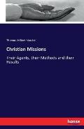 Christian Missions: Their Agents, their Methods and their Results