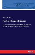 The Venetian printing press: An historical study based upon documents for the most part hitherto unpublished
