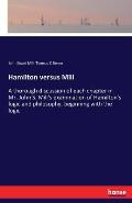Hamilton versus Mill: A thorough discussion of each chapter in Mr. John S. Mill's examination of Hamilton's logic and philosophy, beginning