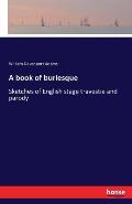 A book of burlesque: Sketches of English stage travestie and parody