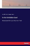 In the forbidden land: An account of a journey into Tibet