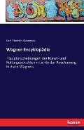 Wagner-Encyklop?die: Haupterscheinungen der Kunst- und Kulturgeschichte im Lichte der Anschauung Richard Wagners