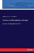 Lectures on Metaphysics and Logic: Lectures on metaphysics. Vol. 1