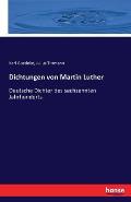 Dichtungen von Martin Luther: Deutsche Dichter des sechzehnten Jahrhunderts