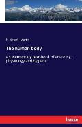 The human body: An elementary text-book of anatomy, physiology and hygiene