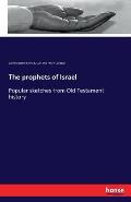 The prophets of Israel: Popular sketches from Old Testament history