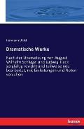Dramatische Werke: Nach der ?bersetzung von August Wilhelm Schlegel und Ludwig Tieck sorgf?ltig revidirt und teilweise neu bearbeitet, mi