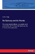 De Quincey and his friends: Personal recollections, souvenirs and anecdotes of Thomas De Quincey, his friends and associates