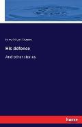 His defense: And other stories