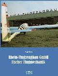 Rhein-Flugzeugbau GmbH und Fischer Flugmechanik: 60 Jahre Luftfahrt-Entwicklungen von Hanno Fischer
