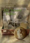 Der braune Koffer: Das Leben der Anneliese Grosse 1913 - 1995