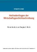 Methodenfragen der Wirtschaftsgeschichtsschreibung: Werner Sombart und Douglass C. North