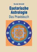 Esoterische Astrologie: Das Praxisbuch