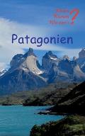 Patagonien: Mit Buenos Aires, Santagio de Chile und Valparaiso