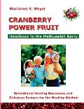 Cranberry Power Fruit: Handbook to the Methusalem Berry Sensational Healing Successes