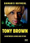 Tony Brown: In Between Living and Dying