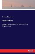 Pen and ink: Papers on subjects of more or less Importance