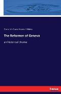 The Reformer of Geneva: an historical Drama
