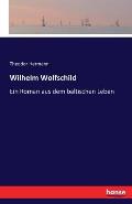 Wilhelm Wolfschild: Ein Roman aus dem baltischen Leben