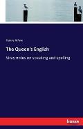 The Queen's English: Stray notes on speaking and spelling