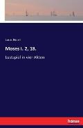 Moses I. 2, 18.: Lustspiel in vier Akten