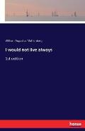 I would not live always: 1st edition