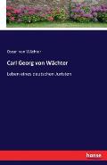 Carl Georg von W?chter: Leben eines deutschen Juristen